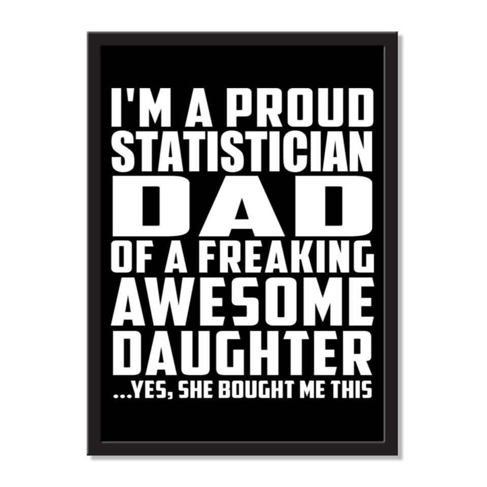 I'm A Proud Statistician Dad Of A Freaking Awesome Daughter, She Bought Me This - Portrait Frame Photo Tile