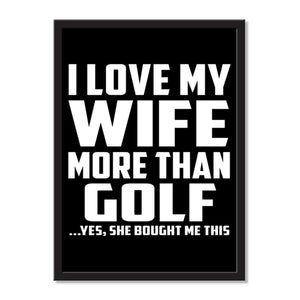 I Love My Wife More Than Golf ...Yes, She Bought Me This - Portrait Frame Photo Tile