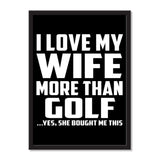 I Love My Wife More Than Golf ...Yes, She Bought Me This - Portrait Frame Photo Tile