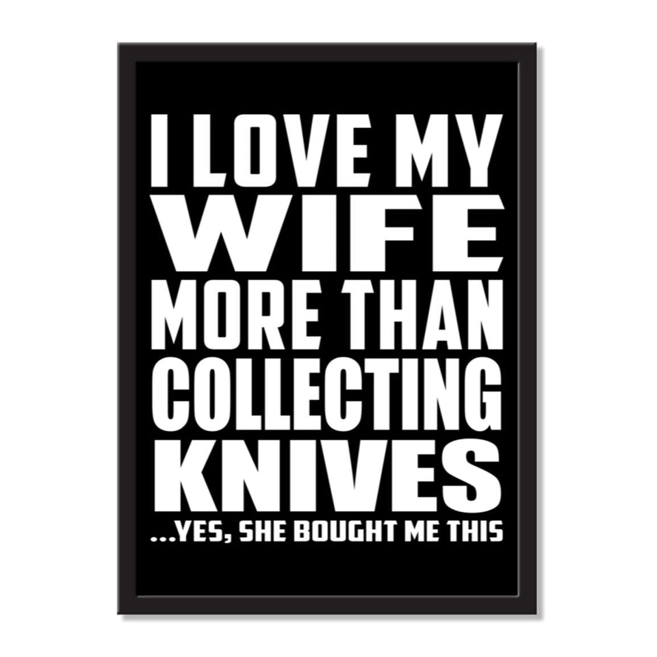 I Love My Wife More Than Collecting Knives ...Yes, She Bought Me This - Portrait Frame Photo Tile