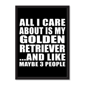 All I Care About Is My Golden Retriever And Like Maybe 3 People - Portrait Frame Photo Tile
