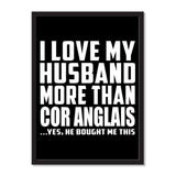 I Love My Husband More Than Cor Anglais ...He Bought Me This - Portrait Frame Photo Tile