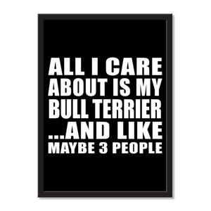 All I Care About Is My Bull Terrier And Like Maybe 3 People - Portrait Frame Photo Tile