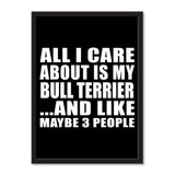 All I Care About Is My Bull Terrier And Like Maybe 3 People - Portrait Frame Photo Tile