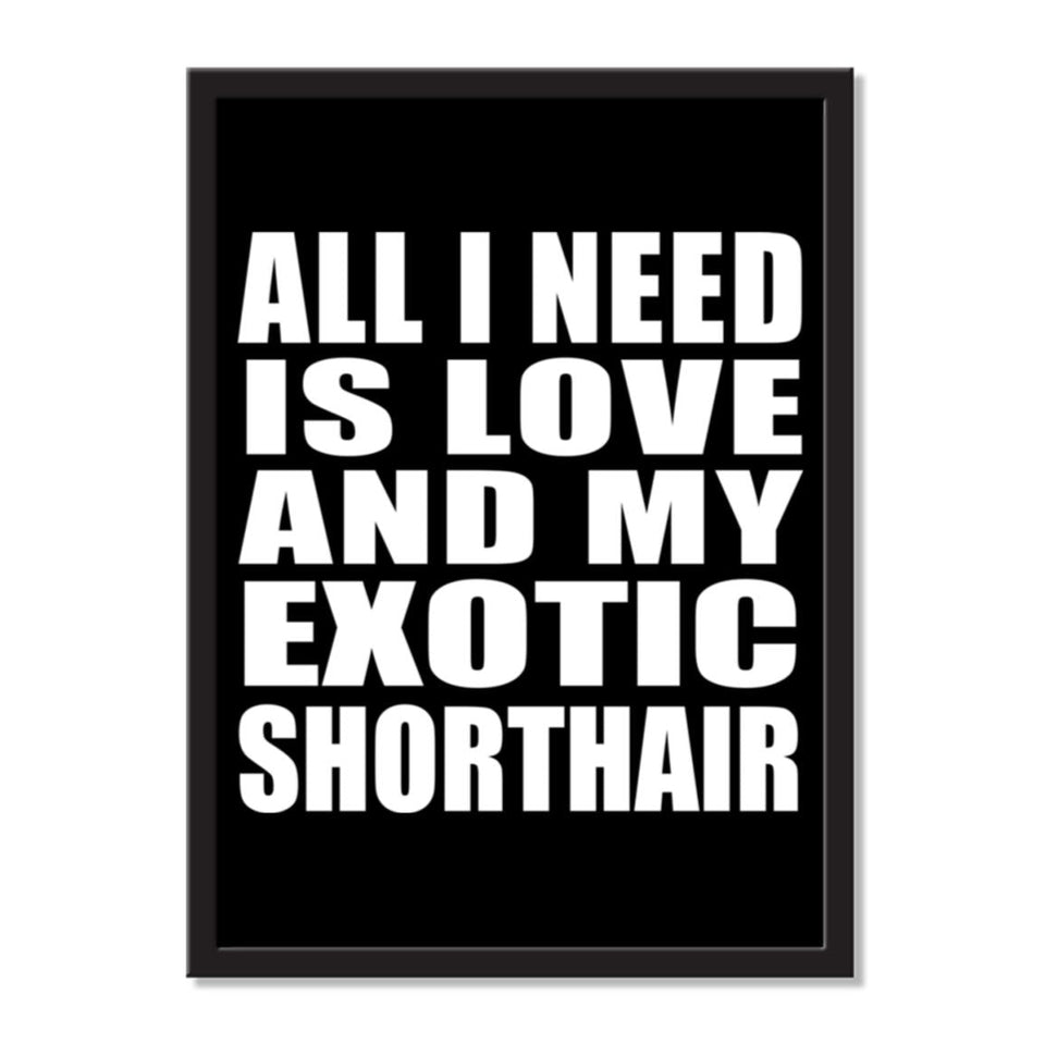 All I Need Is Love And My Exotic Shorthair - Portrait Frame Photo Tile