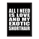 All I Need Is Love And My Exotic Shorthair - Portrait Frame Photo Tile