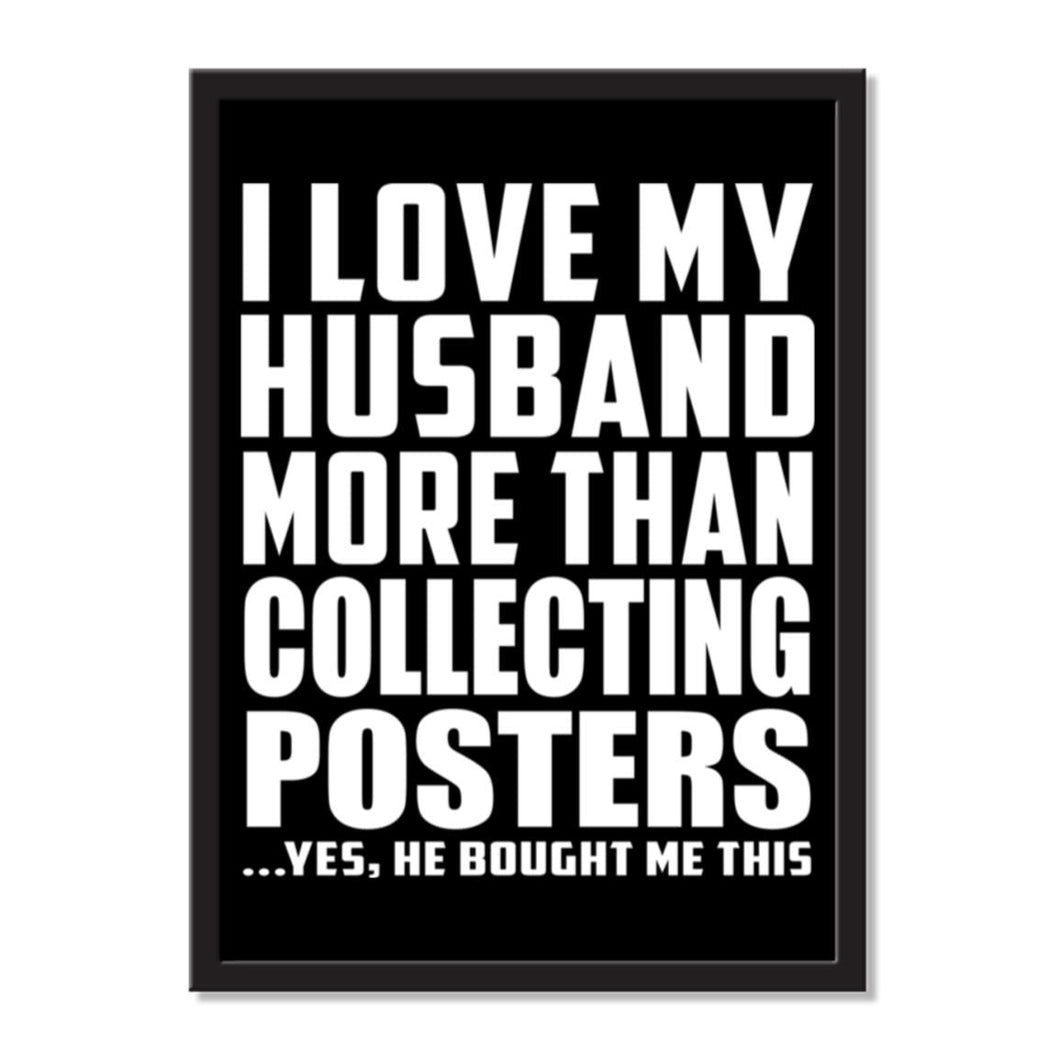 I Love My Husband More Than Collecting Posters ...He Bought Me This - Portrait Frame Photo Tile