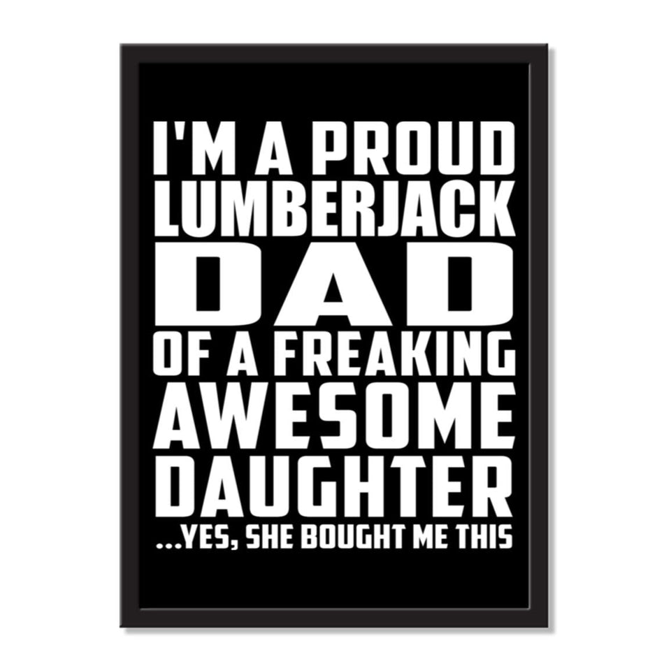 I'm A Proud Lumberjack Dad Of A Freaking Awesome Daughter, She Bought Me This - Portrait Frame Photo Tile