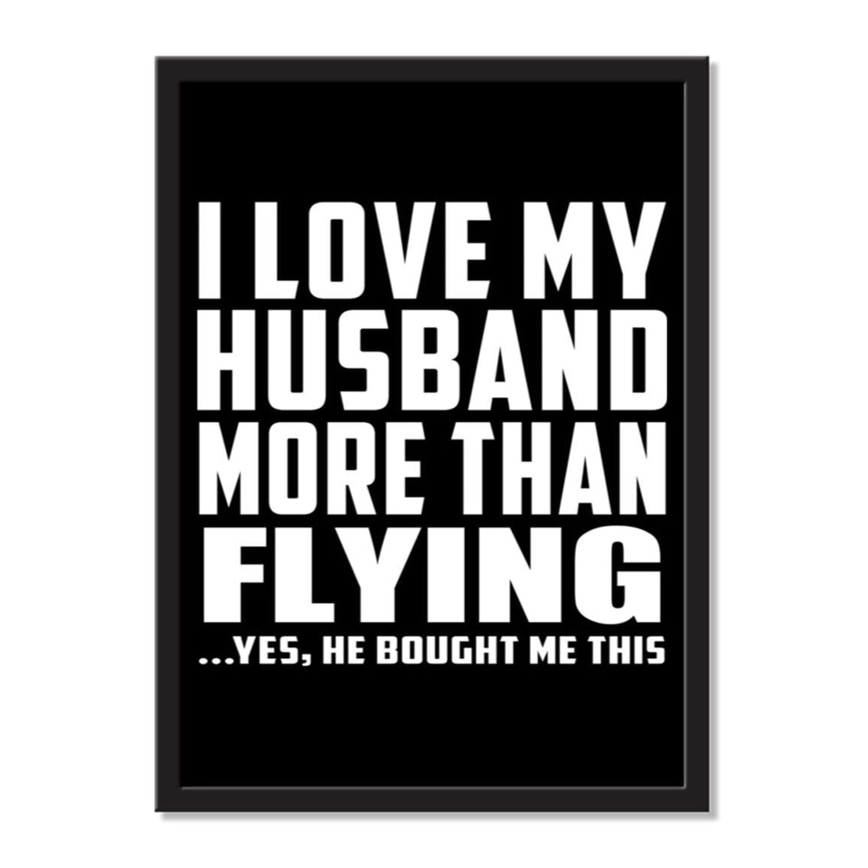 I Love My Husband More Than Flying ...He Bought Me This - Portrait Frame Photo Tile