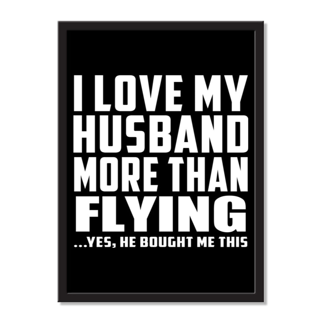 I Love My Husband More Than Flying ...He Bought Me This - Portrait Frame Photo Tile