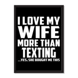 I Love My Wife More Than Texting ...Yes, She Bought Me This - Portrait Frame Photo Tile