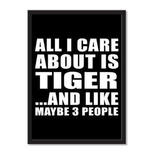 All I Care About Is Tiger And Like Maybe 3 People - Portrait Frame Photo Tile