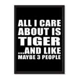 All I Care About Is Tiger And Like Maybe 3 People - Portrait Frame Photo Tile