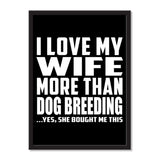 I Love My Wife More Than Dog Breeding ...Yes, She Bought Me This - Portrait Frame Photo Tile