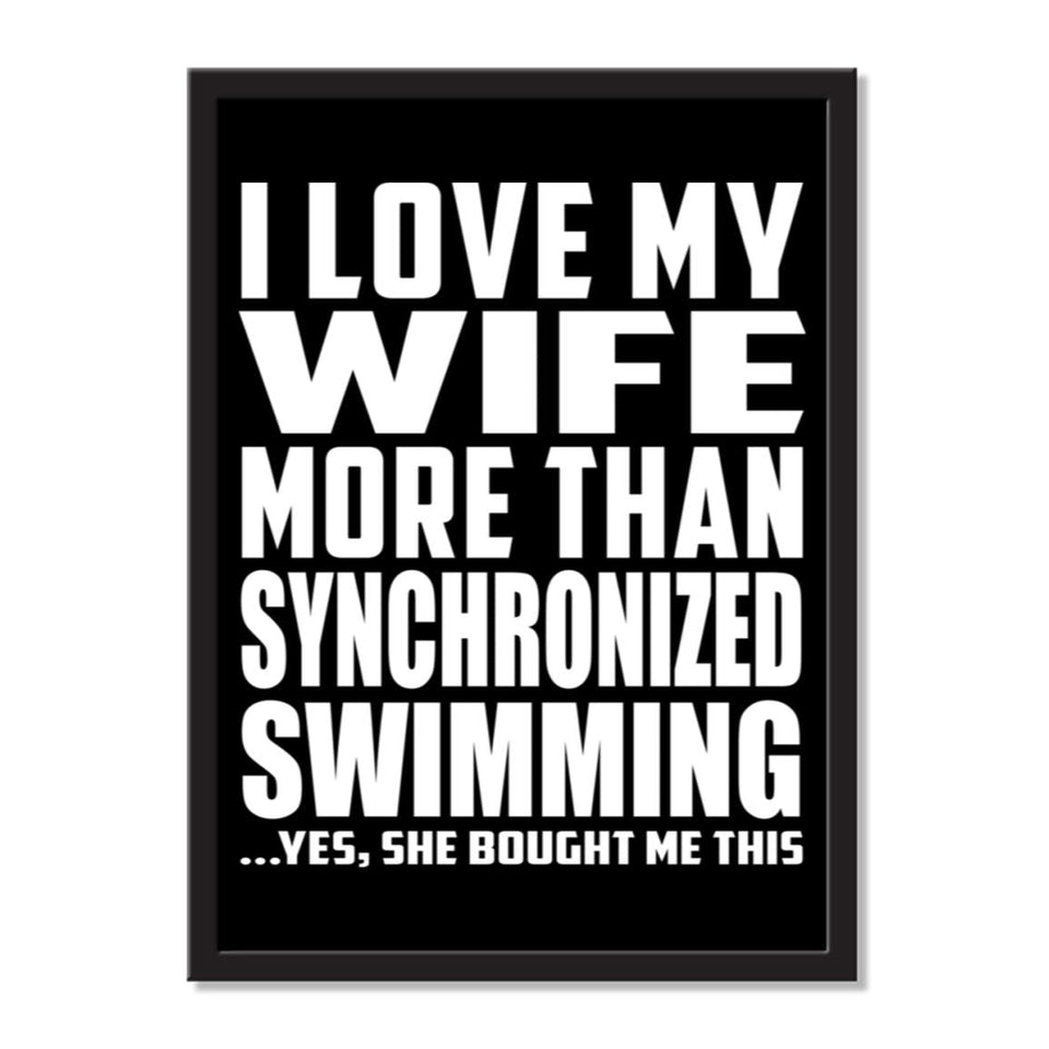 I Love My Wife More Than Synchronized Swimming ...Yes, She Bought Me This - Portrait Frame Photo Tile