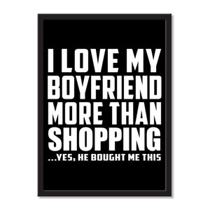 I Love My Boyfriend More Than Shopping ...He Bought Me This - Portrait Frame Photo Tile