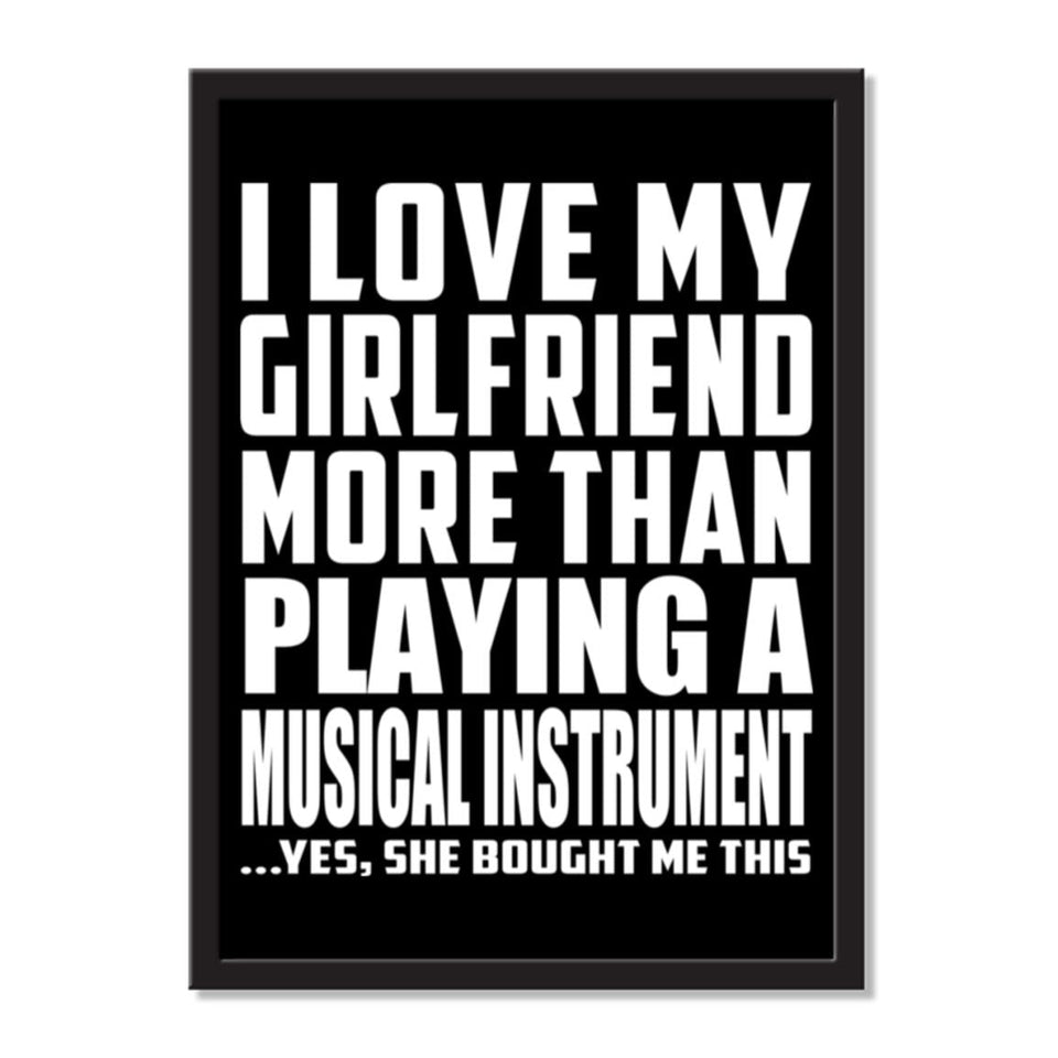 I Love My Girlfriend More Than Playing A Musical Instrument ...She Bought Me This - Portrait Frame Photo Tile
