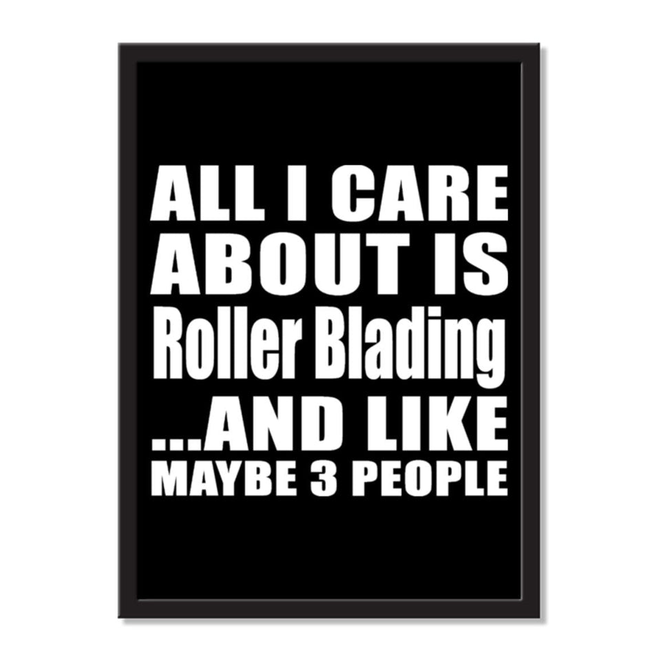 All I Care About Is Roller Blading And Like Maybe 3 People - Portrait Frame Photo Tile