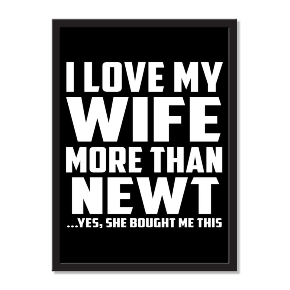 I Love My Wife More Than Newt ...Yes, She Bought Me This - Portrait Frame Photo Tile