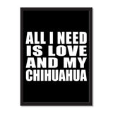 All I Need Is Love And My Chihuahua - Portrait Frame Photo Tile