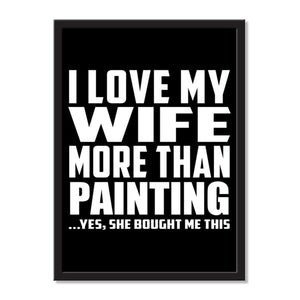 I Love My Wife More Than Painting ...Yes, She Bought Me This - Portrait Frame Photo Tile