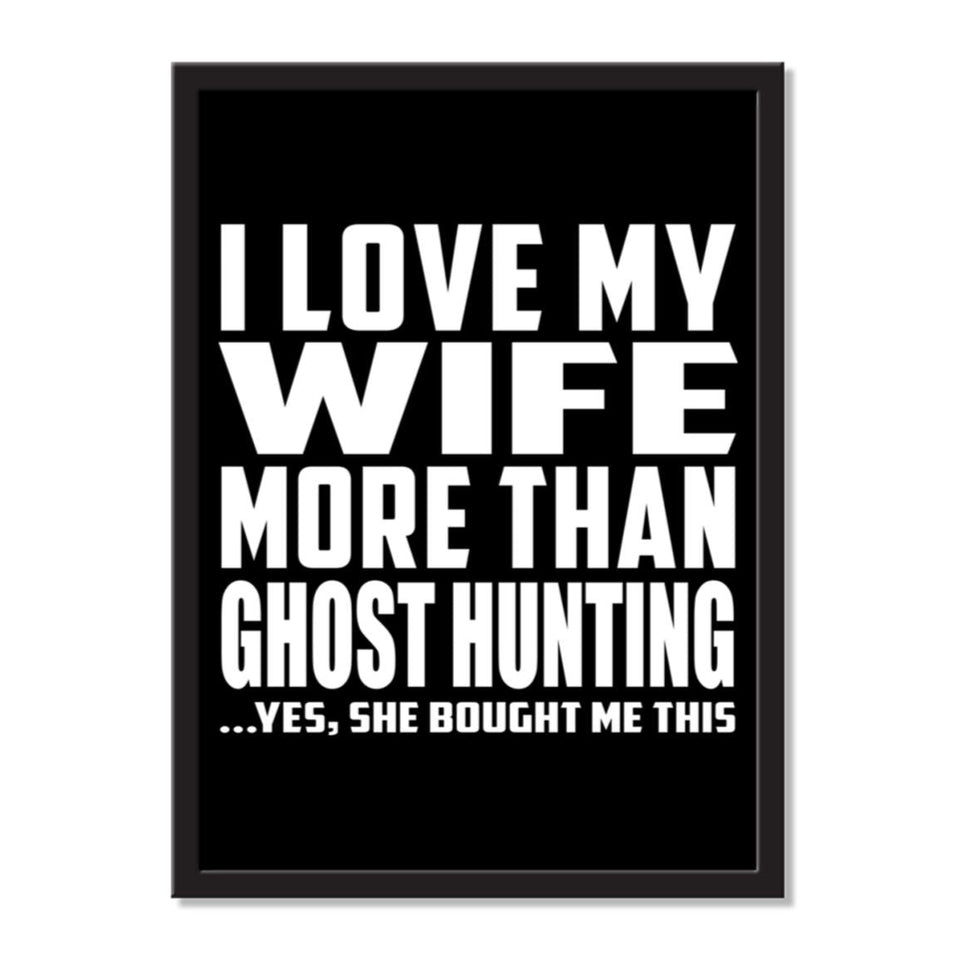 I Love My Wife More Than Ghost Hunting ...Yes, She Bought Me This - Portrait Frame Photo Tile