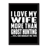 I Love My Wife More Than Ghost Hunting ...Yes, She Bought Me This - Portrait Frame Photo Tile