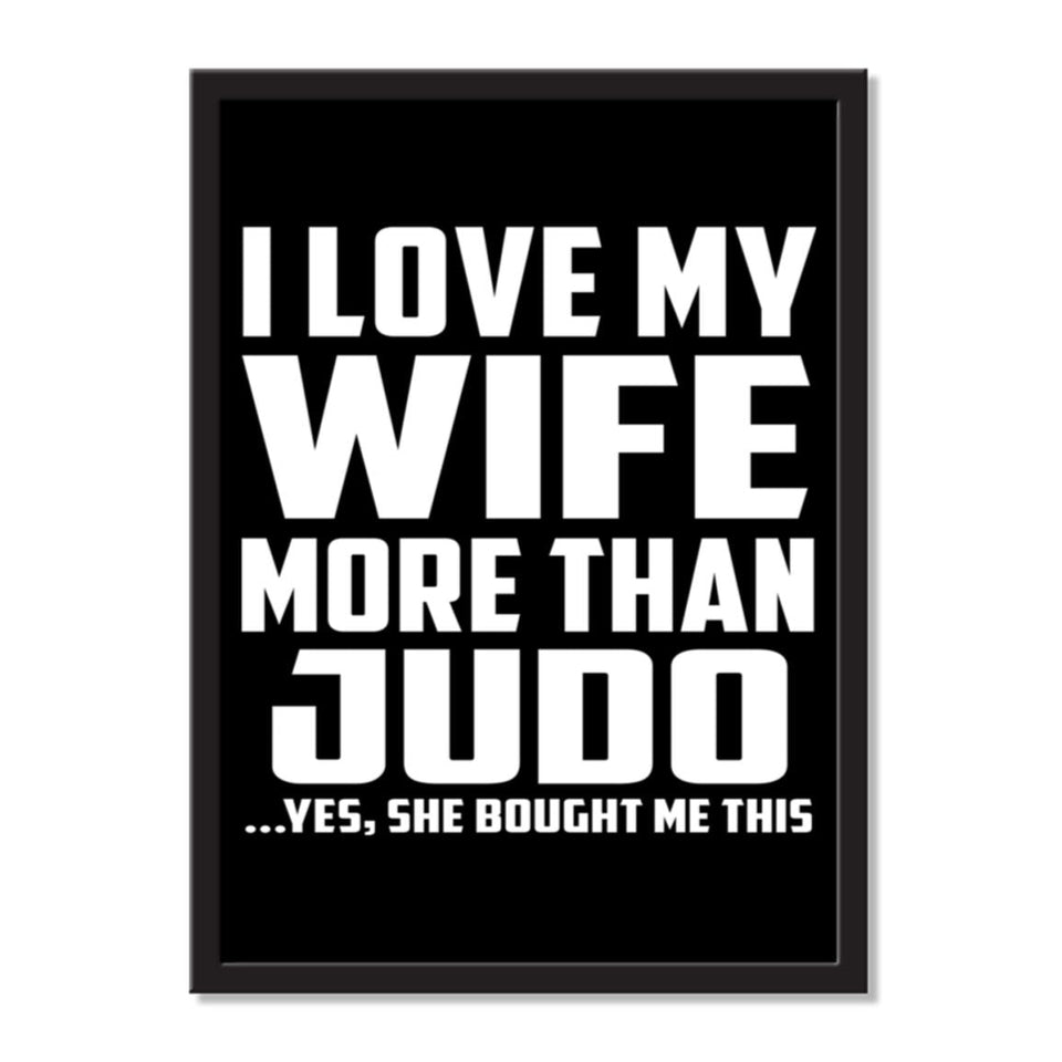 I Love My Wife More Than Judo ...Yes, She Bought Me This - Portrait Frame Photo Tile