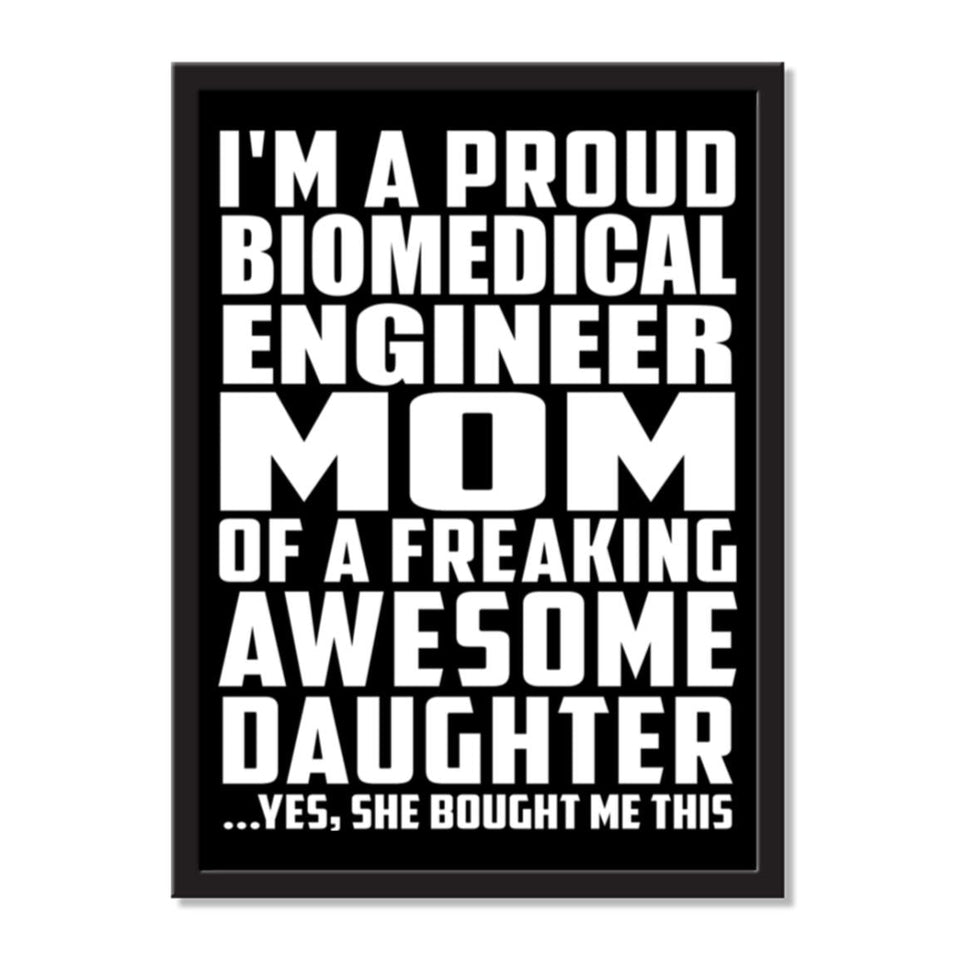 I'm A Proud Biomedical Engineer Mom Of A Freaking Awesome Daughter, She Bought Me This - Portrait Frame Photo Tile