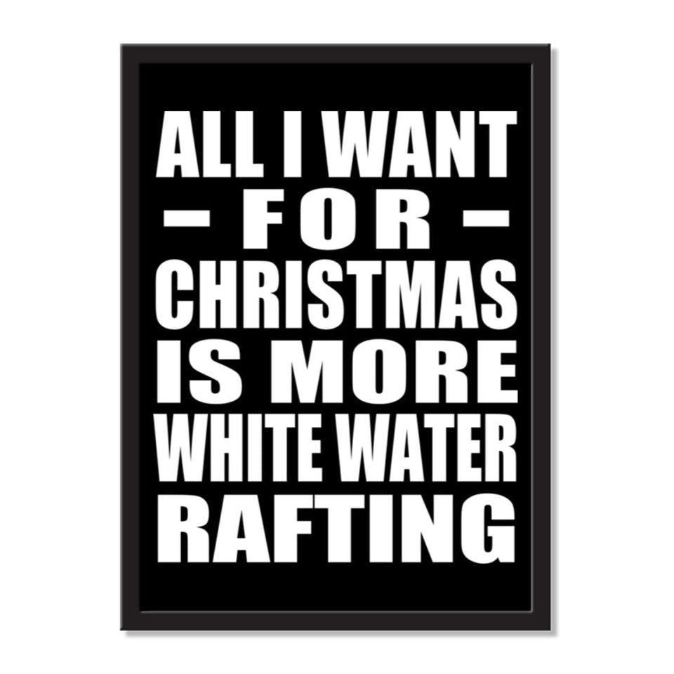 All I Want For Christmas Is More White Water Rafting - Portrait Frame Photo Tile