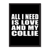 All I Need Is Love And My Collie - Portrait Frame Photo Tile