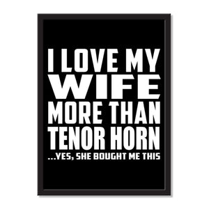 I Love My Wife More Than Tenor Horn ...Yes, She Bought Me This - Portrait Frame Photo Tile