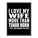 I Love My Wife More Than Tenor Horn ...Yes, She Bought Me This - Portrait Frame Photo Tile