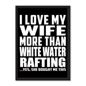 I Love My Wife More Than White Water Rafting ...Yes, She Bought Me This - Portrait Frame Photo Tile