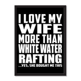 I Love My Wife More Than White Water Rafting ...Yes, She Bought Me This - Portrait Frame Photo Tile