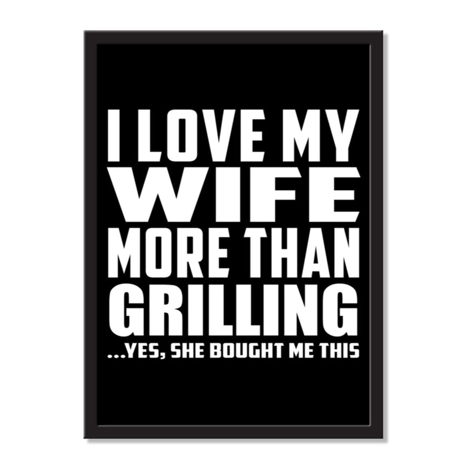 I Love My Wife More Than Grilling ...Yes, She Bought Me This - Portrait Frame Photo Tile