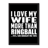 I Love My Wife More Than Ringball ...Yes, She Bought Me This - Portrait Frame Photo Tile