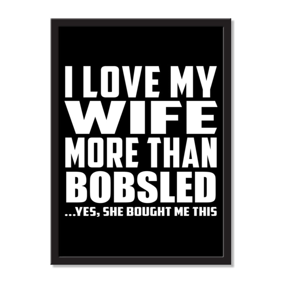 I Love My Wife More Than Bobsled ...Yes, She Bought Me This - Portrait Frame Photo Tile