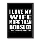 I Love My Wife More Than Bobsled ...Yes, She Bought Me This - Portrait Frame Photo Tile