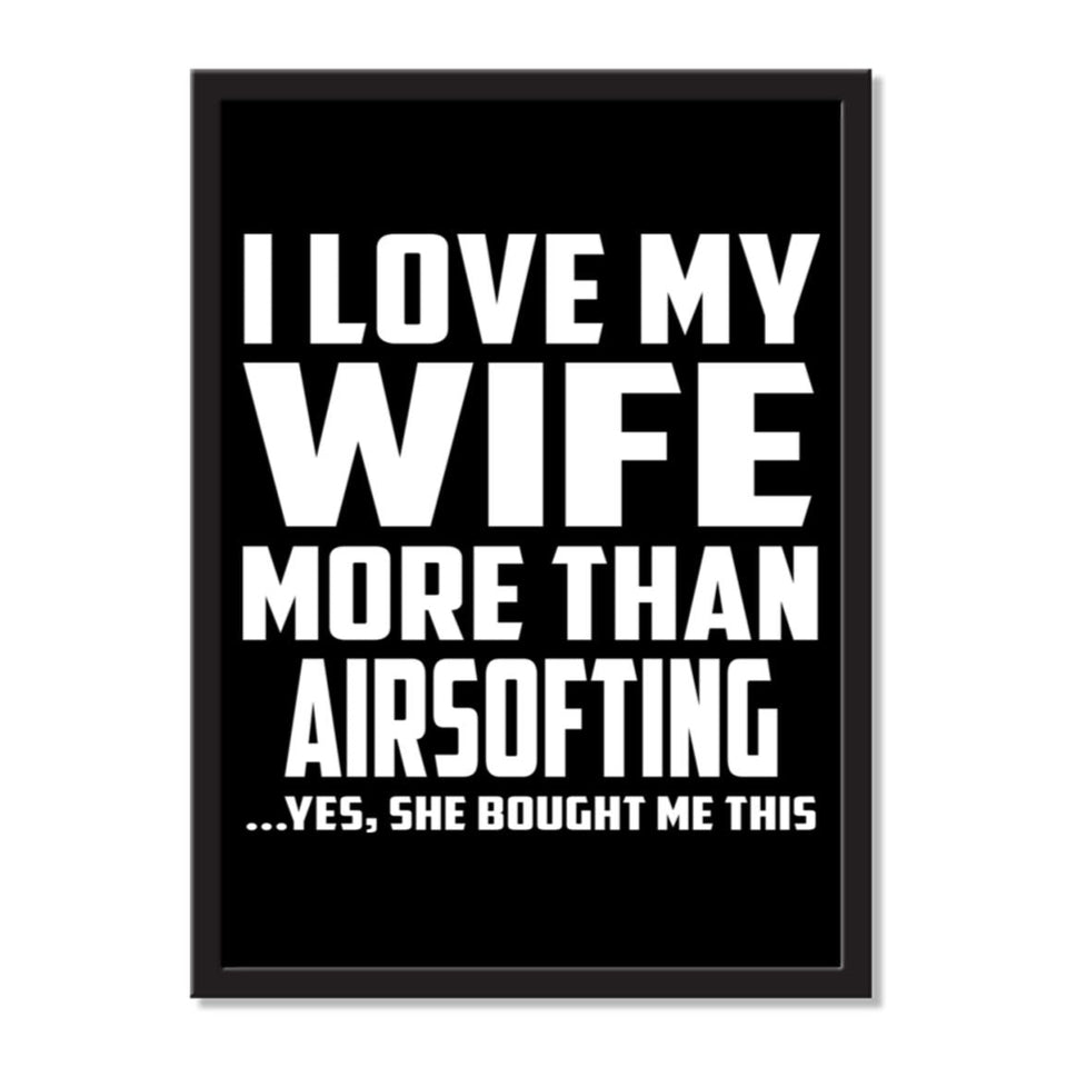I Love My Wife More Than Airsofting ...Yes, She Bought Me This - Portrait Frame Photo Tile