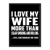 I Love My Wife More Than Cigar Smoking and Rolling ...Yes, She Bought Me This - Portrait Frame Photo Tile