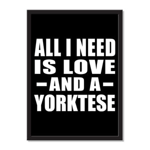 All I Need Is Love And A Yorktese - Portrait Frame Photo Tile