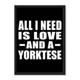 All I Need Is Love And A Yorktese - Portrait Frame Photo Tile