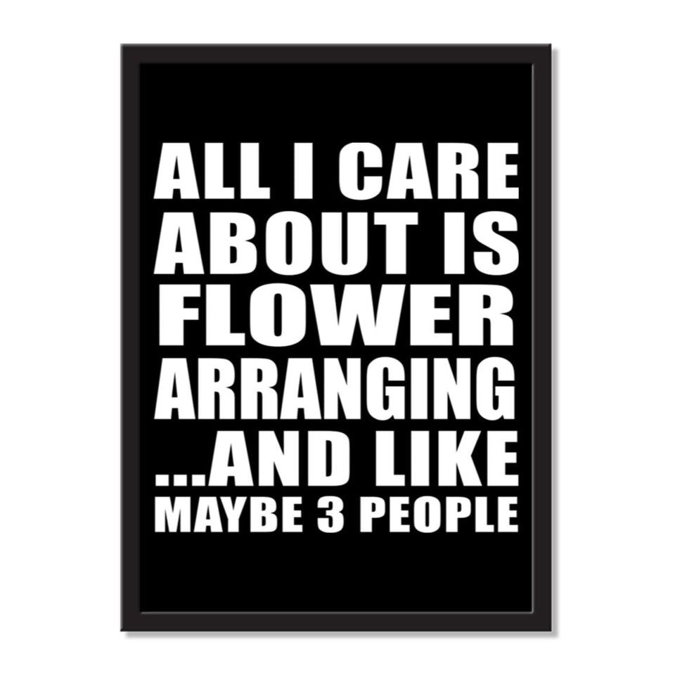 All I Care About Is Flower Arranging And Like Maybe 3 People - Portrait Frame Photo Tile