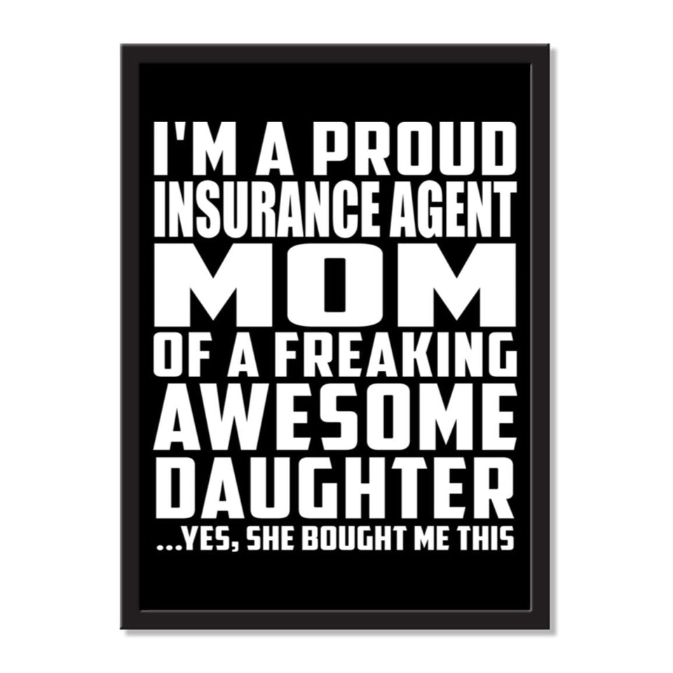 I'm A Proud Insurance Agent Mom Of A Freaking Awesome Daughter, She Bought Me This - Portrait Frame Photo Tile