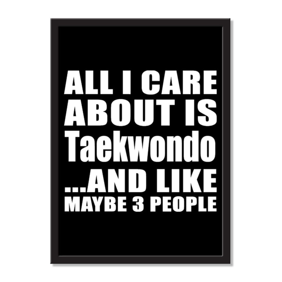 All I Care About Is Taekwondo And Like Maybe 3 People - Portrait Frame Photo Tile