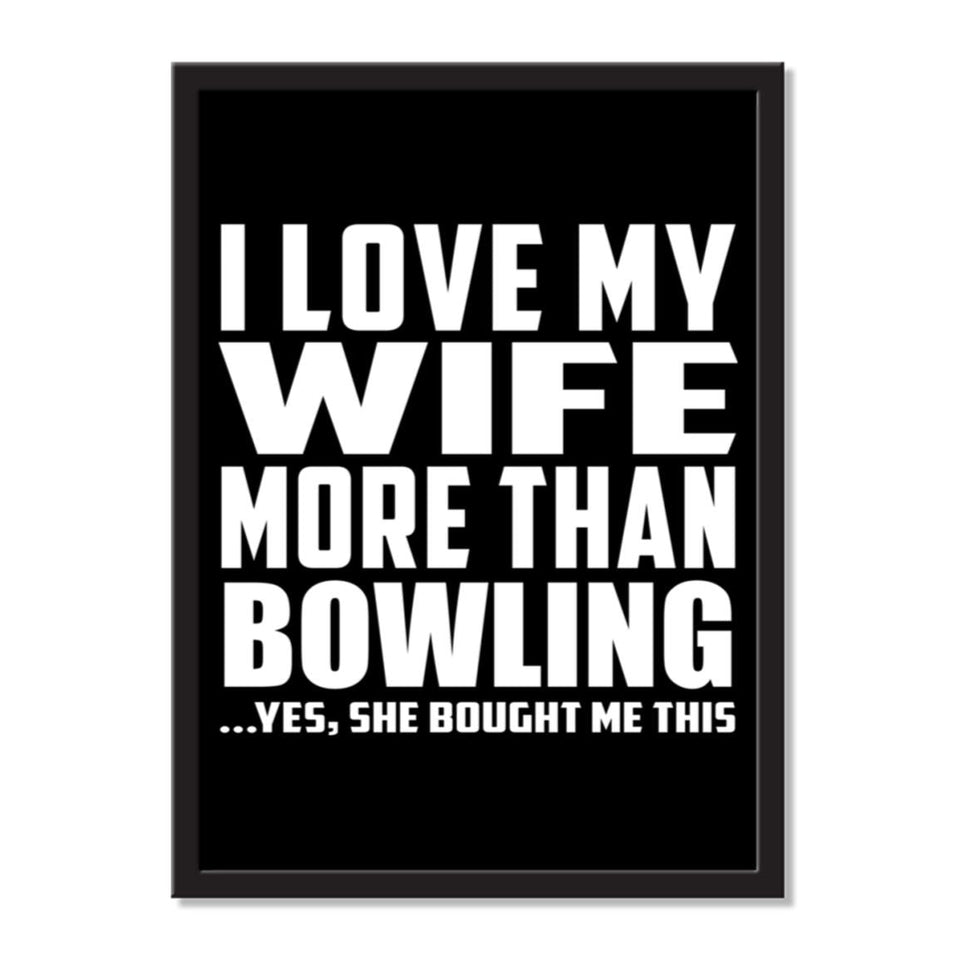 I Love My Wife More Than Bowling ...Yes, She Bought Me This - Portrait Frame Photo Tile