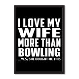 I Love My Wife More Than Bowling ...Yes, She Bought Me This - Portrait Frame Photo Tile