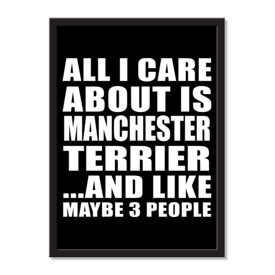 All I Care About Is Manchester Terrier And Like Maybe 3 People - Portrait Frame Photo Tile