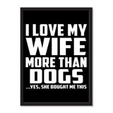 I Love My Wife More Than Dogs ...Yes, She Bought Me This - Portrait Frame Photo Tile